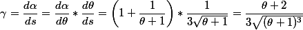 \gamma = \dfrac{d \alpha}{ds}=\dfrac{d \alpha}{d \theta}*\dfrac{d\theta}{ds}=\left(1+\dfrac{1}{\theta+1} \right)*\dfrac{1}{3\sqrt{\theta+1}}=\dfrac{\theta+2}{3\sqrt{(\theta+1)^3}}